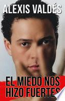 El Miedo Nos Hizo Fuertes / Fear Made Us Strong