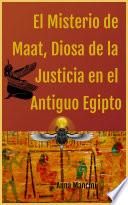 El Misterio de Maat, Diosa de la Justicia en el Antiguo Egipto