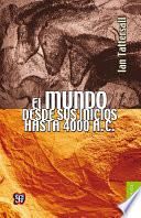 El mundo desde sus inicios hasta 4000 a. C.
