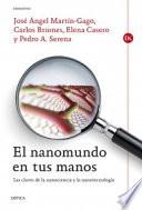 El nanomundo en tus manos : las claves de la nanociencia y la nanotecnología