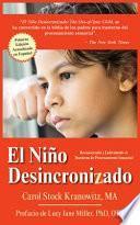 El Niño Desincronizado: Reconociendo Y Enfrentando El Trastorno de Procesamiento Sensorial: Spanish Edition of the Out-Of-Synch Child