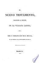 El Nuevo Testamento traducido al español de la vulgata latina por e [sic] Rmo. P. Phelipe Scio de S. Miguel