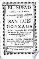 El nuevo thaumaturgo, o Relacion de los milagros, que por San Luis Gonzaga ... ha obrado la Omnipotencia