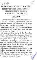 El Patriotismo del Lancero, dependiente de las haciendas del benemérito Español D. G. de Yermo. Diálogo, etc. [Signed: El Durangueño L. F. E.-i.e. Lic. F. Estrada?]
