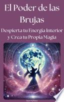 El Poder de las Brujas: Despierta tu Energía Interior y Crea tu Propia Magia