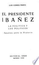 El presidente Ibáñez, la política y los políticos