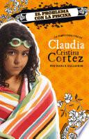 El Problema Con La Piscina: La Complicada Vida de Claudia Cristina Cortez