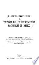 El problema ferrocarrilero y la compañía de los Ferrocarriles Nacionales de Mexico