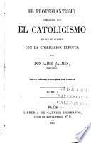 El protestantismo comparado con el catolicismo en sus relaciones con la civilizacion europea