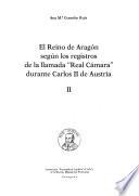 El Reino de Aragón seǵun los registros de la llamada Real Cámara durante Carlos II de Austria