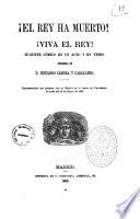 El rey ha muerto! Viva el rey! juguete comico en un acto y en verso original de D. Eduardo Zamora y Caballero