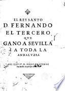 El rey santo D. Fernando el Tercero que ganó a Sevilla...