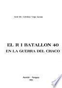El RI Batallón 40 en la Guerra del Chaco