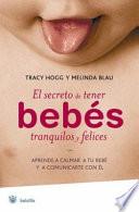 El Secreto De Tener Bebes Tranquilos Y Felices/ The Secrets to Have Babies in Calm and Happy