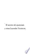 El Secreto del ajusticiado y otra leyendas yucatecas