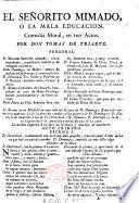 El Señorito Mimado, ó la mala educacion. Comedia moral, en tres actos [and in verse].