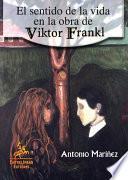 El sentido de la vida en la obra de Viktor Frankl