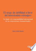 El sesgo de debilidad a favor del inversionista extranjero. Un límite a la responsabilidad internacional de las corporaciones transnacionales