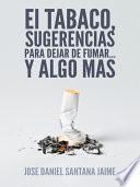 El Tabaco, Sugerencias Para Dejar de Fumar... y Algo Mas