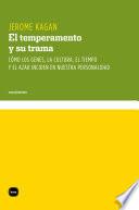 El temperamento y su trama. Cómo los genes, la cultura, el tiempo y el azar inciden en nuestra personalidad