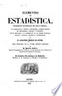 Elementos de estadistica, principios generales de esta cienca, su classificacion, metodo, operaciones, diversos grados, de certidumbre, errores y progresos, con su aplicacion ...
