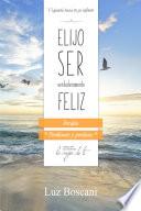 Elijo ser verdaderamente feliz. Perdón, Colección de autoayuda Lo mejor de ti.