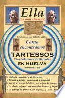 Libro Ella (la más deseada): Cómo encontramos Tartessos, y Las Columnas de Hércules, en Huelva.