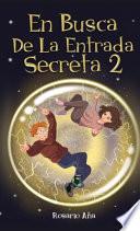 En Busca de la Entrada Secreta 2: Segunda parte del divertido libro de misterio y aventuras (Libro 2)