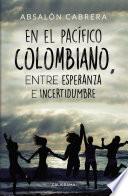 En el pacífico Colombiano, entre esperanza e incertidumbre