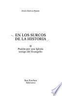 En los surcos de la historia. II Pasión por una Iglesia testigo del evangelio