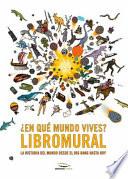 En Que Mundo Vives? Libromural: La Historia del Mundo Desde El Big Bang Hasta Hoy
