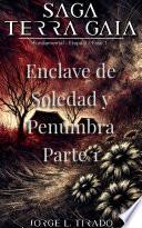 Enclave de Soledad y Penumbra Parte 1
