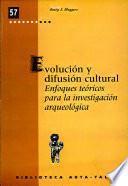 Enfoques teóricos para la investigación arqueológica: Evolución y diffusión cultural