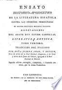 Ensayo Historico-Apologetico De La Literatura Española Contra Las Opiniones Preocupadas De Algunos Escritores Modernos Italianos. Disertaciones ... Traducido Del Italiano Por Doña Josefa Amar, Y Borbon ...
