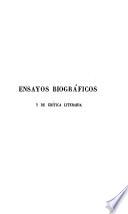 Ensayos biográficos y de crítica literaria sobre los principales poetas y literatos hispano-americanos