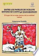 Entre Los Papeles de Ocelote Entono Mi Canto, Yo Quetzalpetlatzin