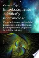 Entrelazamiento cuántico y sincronicidad. Campos de fuerza, no localidad, percepciones extrasensoriales. Las sorprendentes propiedades de la física cuántica.