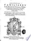Epistolas Familiares de D. Antonio de Gueuara, Obispo de Mondoñedo, Predicador ...