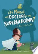¿Es Mamá una Doctora o una Superheroína?