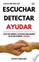 ESCUCHAR DETECTAR AYUDAR. Si es un amigo, le echas una mano. Si es un cliente, vendes