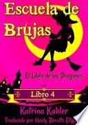 Escuela de Brujas - Libro 4: El Libro de los Dragones