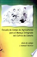 Escuela de campo de agricultores para el manejo integrado del cultivo de camote: Guia de campo y manual tecnico.