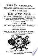 Espana Sagrada. Theatro geographico-historico de la iglesia de Espana. Origen, divisiones, y limites de todas sus provincias. Antiguedad, traslaciones, y estado antiguo y presente de sus sillas en todos los dominios de Espana, y Portugal. Con varias dissertaciones criticas, para ilustrar la historia eclesiastica de Espana. ... su autor el P.M. Fr. Henrique Florez, del orden de San Augustin ... tomo 1.[-51!