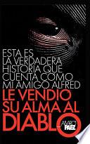 ESTA ES LA VERDADERA HISTORIA QUE CUENTA COMO MI AMIGO ALFRED LE VENDIO SU ALMA AL DIABLO.