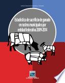 Estadística de sacrificio de ganado en rastros municipales por entidad federativa 2009-2014