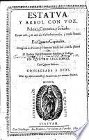 Estatua y arbol con voz, politica, canonica, y soñada en que velò, y se desuelò Nabuchodonosor, y reuelò Daniel, en quatro capitulos, ataugiada [sic] de diuina y humana erudicion, con la pluma de el Doctor Esteuan de Aguilar y Zuñiga, etc. [With the text of Daniel i-iv.]