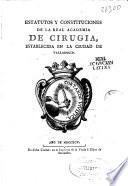 Estatutos y constituciones de la Real Academia de Cirugia, establecida en la ciudad de Valladolid