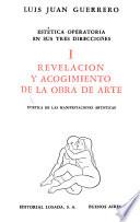 Estética operatoria en sus tres direcciones: Revelacion y acogimiento de la obra de arte; estética de las manifestaciones artísticas