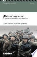 ¡Esto es la guerra! 50 películas esenciales del cine bélico
