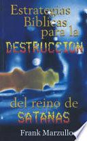 Estrategias Biblicas Para la Destruccion del Reino de Satanas = Biblical Strategies for the Destruction of Satan